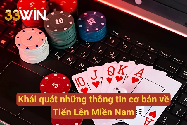 Tổng quan về Tiến Lên tại 33WIN