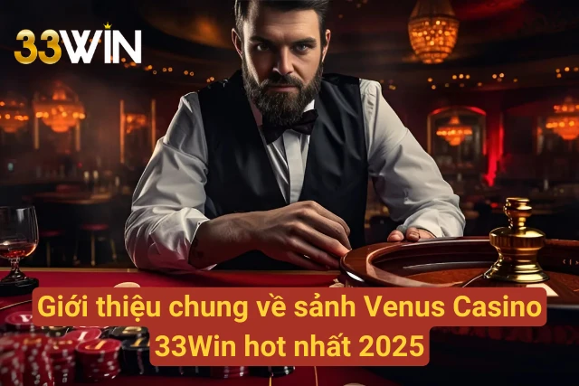 Giới thiệu về Venus Casino tại 33Win