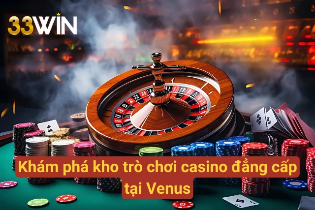 Kho trò chơi phong phú Venus Casino 