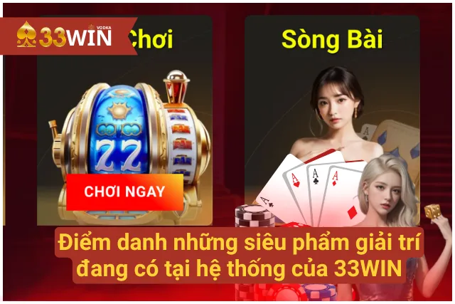 07 siêu phẩm giải trí trực tuyến có tại 33WIN